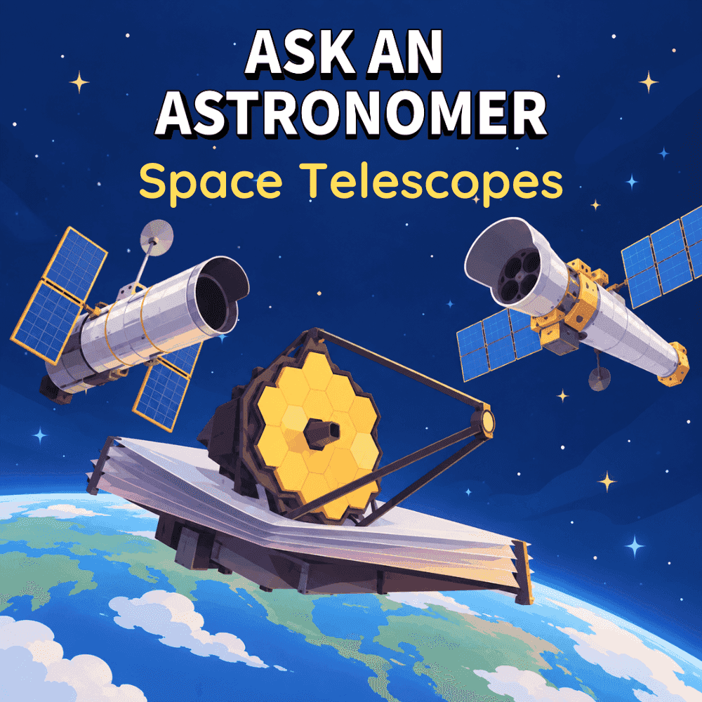 Ask An Astronomer: Space Telescopes